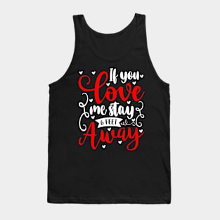 If you love me stay 6 feet away Tank Top